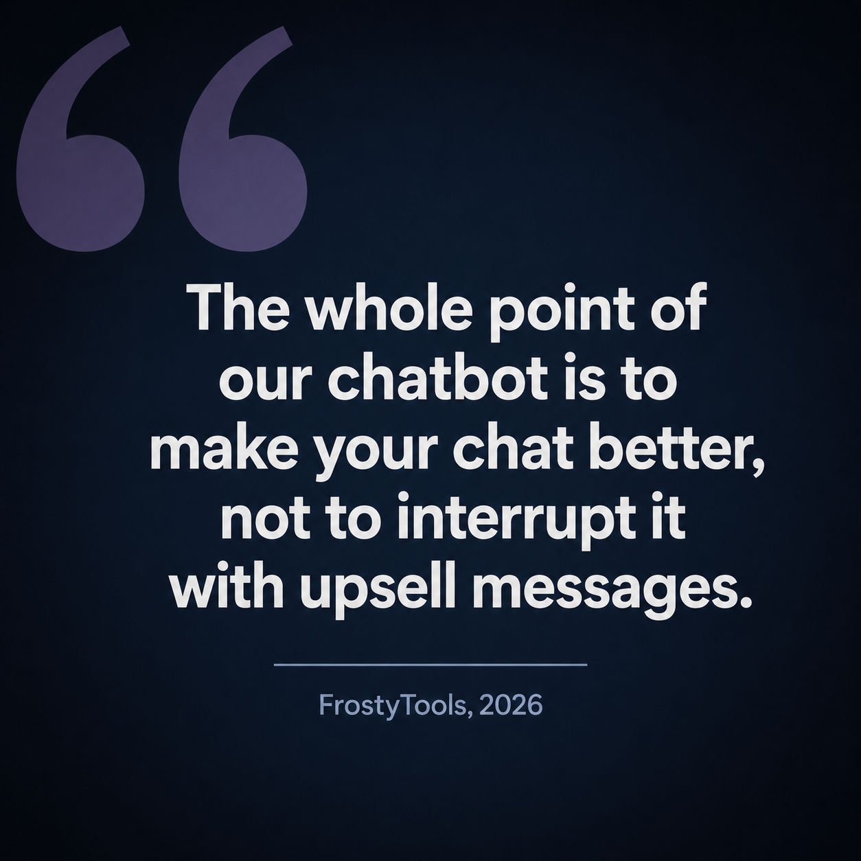 A FrostyTools pull quote: the whole point of our chatbot is to make your chat better, not to interrupt it with upsell messages